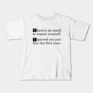 No Need To Repeat Yourself I Ignored You The First Time Kids T-Shirt